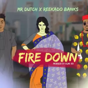 Mr Dutch - “Fire Down” ft. Reekado Banks
